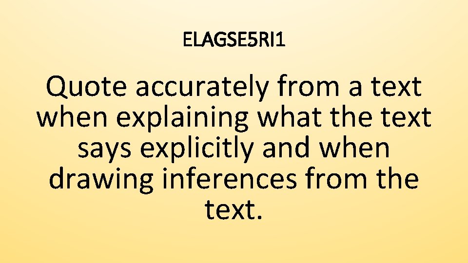 ELAGSE 5 RI 1 Quote accurately from a text when explaining what the text