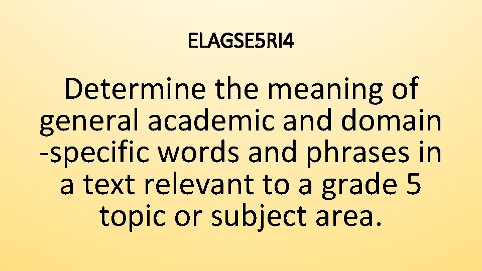 ELAGSE 5 RI 4 Determine the meaning of general academic and domain -specific words