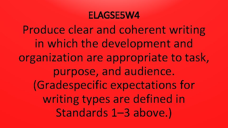 ELAGSE 5 W 4 Produce clear and coherent writing in which the development and