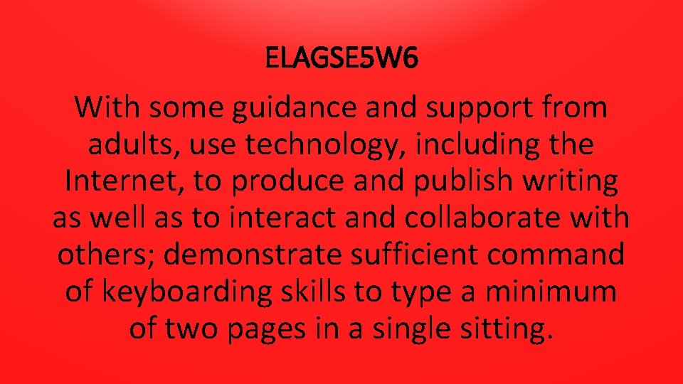 ELAGSE 5 W 6 With some guidance and support from adults, use technology, including