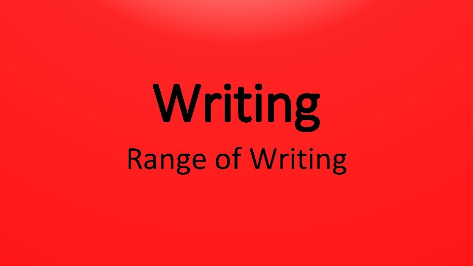 Writing Range of Writing 