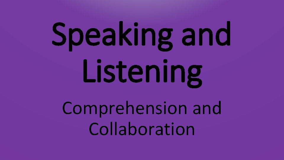 Speaking and Listening Comprehension and Collaboration 