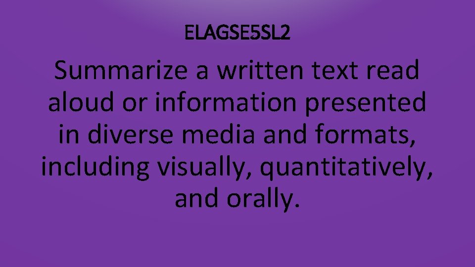 ELAGSE 5 SL 2 Summarize a written text read aloud or information presented in