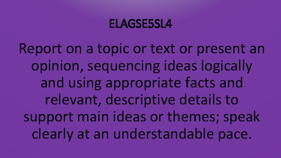 ELAGSE 5 SL 4 Report on a topic or text or present an opinion,