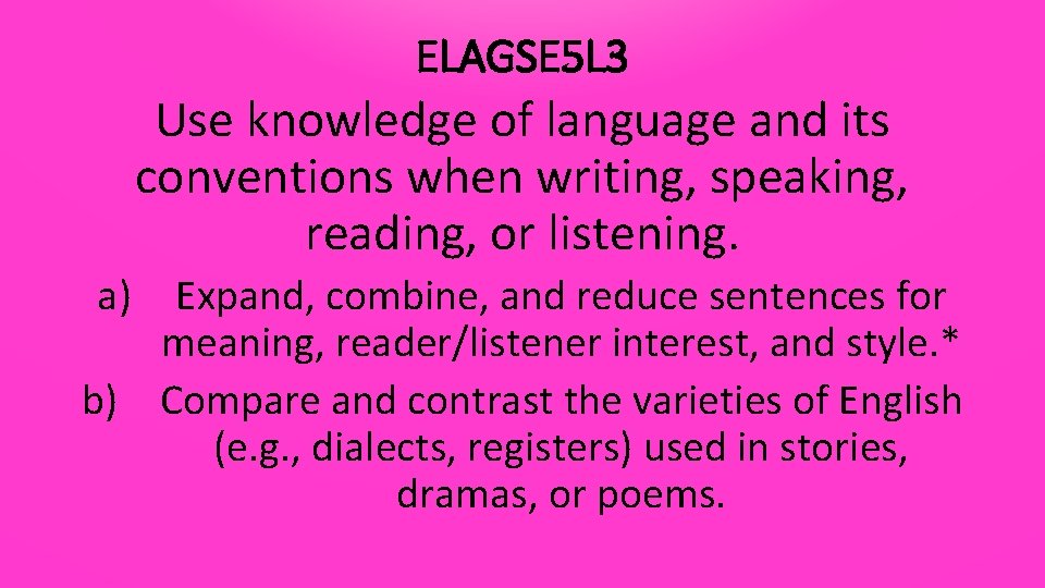 ELAGSE 5 L 3 Use knowledge of language and its conventions when writing, speaking,