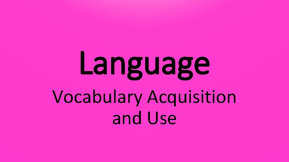 Language Vocabulary Acquisition and Use 