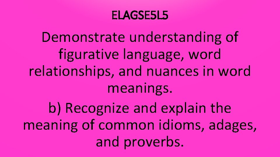 ELAGSE 5 L 5 Demonstrate understanding of figurative language, word relationships, and nuances in