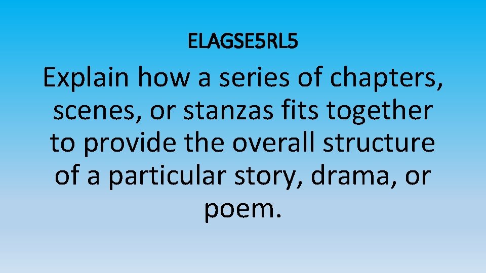 ELAGSE 5 RL 5 Explain how a series of chapters, scenes, or stanzas fits