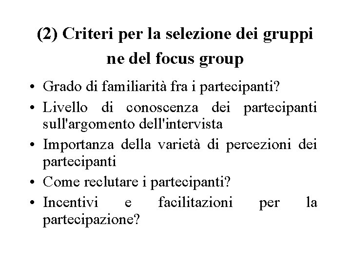 (2) Criteri per la selezione dei gruppi ne del focus group • Grado di