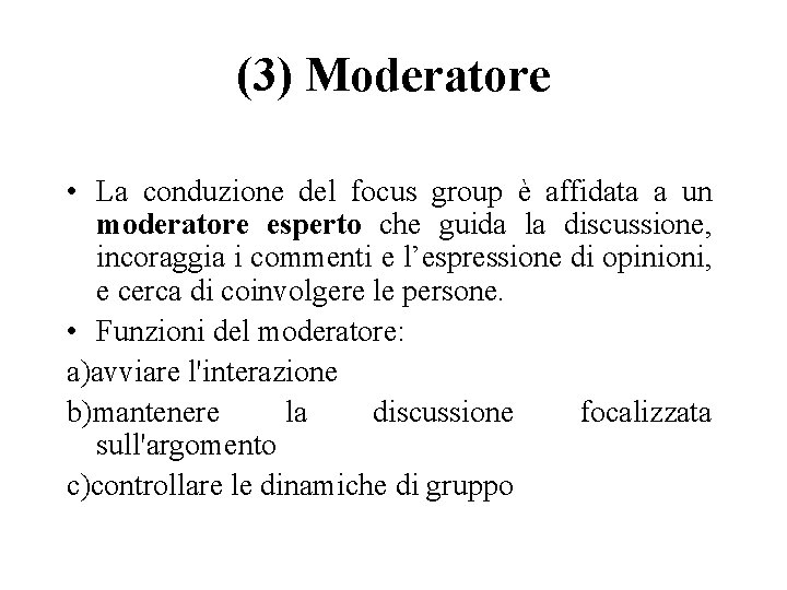 (3) Moderatore • La conduzione del focus group è affidata a un moderatore esperto