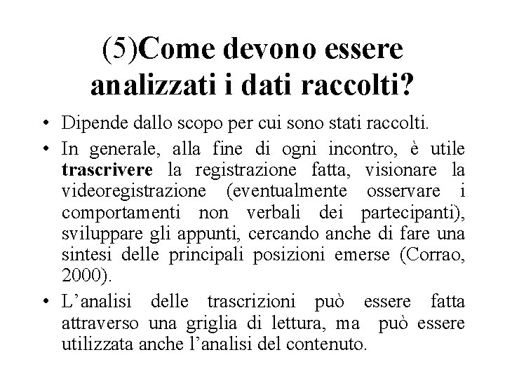 (5)Come devono essere analizzati i dati raccolti? • Dipende dallo scopo per cui sono