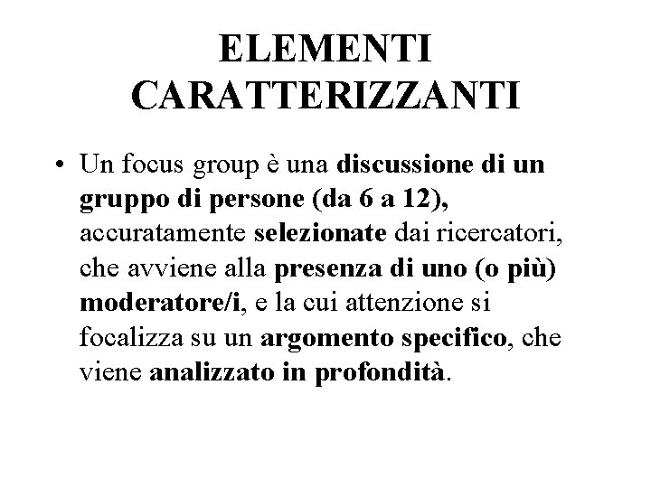 ELEMENTI CARATTERIZZANTI • Un focus group è una discussione di un gruppo di persone