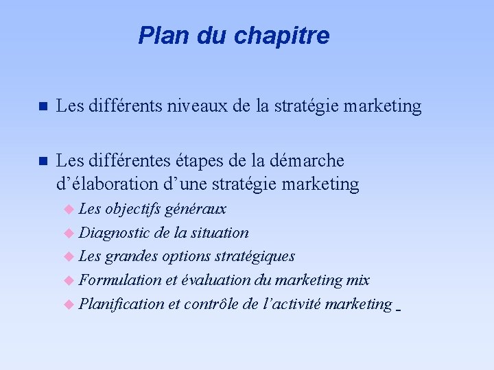 Plan du chapitre n Les différents niveaux de la stratégie marketing n Les différentes