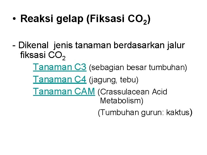  • Reaksi gelap (Fiksasi CO 2) - Dikenal jenis tanaman berdasarkan jalur fiksasi