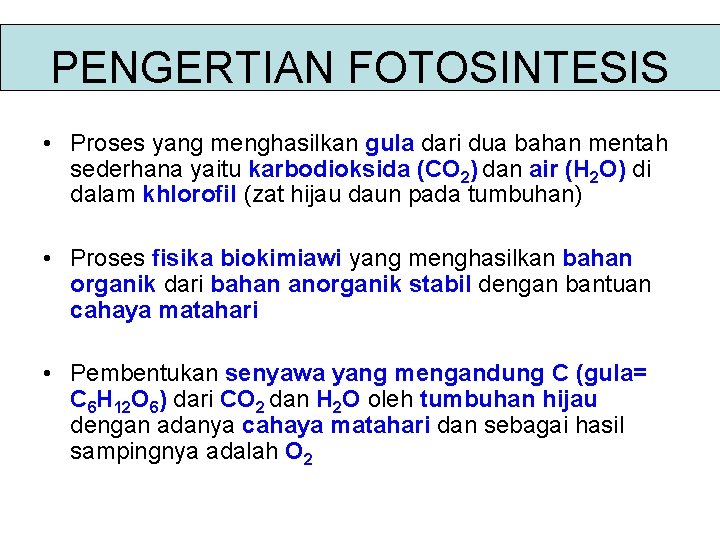 PENGERTIAN FOTOSINTESIS • Proses yang menghasilkan gula dari dua bahan mentah sederhana yaitu karbodioksida