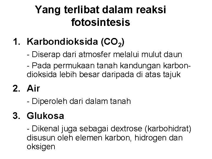 Yang terlibat dalam reaksi fotosintesis 1. Karbondioksida (CO 2) - Diserap dari atmosfer melalui