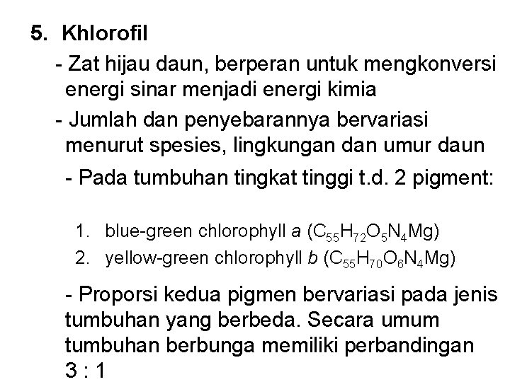 5. Khlorofil - Zat hijau daun, berperan untuk mengkonversi energi sinar menjadi energi kimia