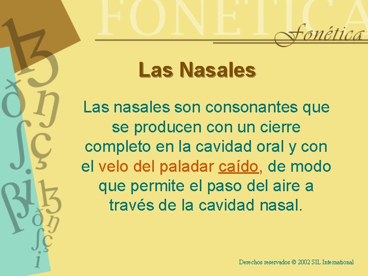 Las Nasales Las nasales son consonantes que se producen con un cierre completo en