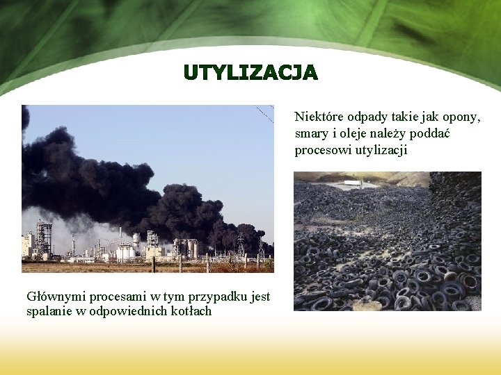 Niektóre odpady takie jak opony, smary i oleje należy poddać procesowi utylizacji Głównymi procesami