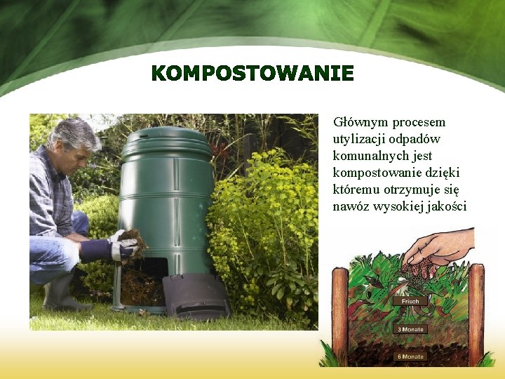 Głównym procesem utylizacji odpadów komunalnych jest kompostowanie dzięki któremu otrzymuje się nawóz wysokiej jakości