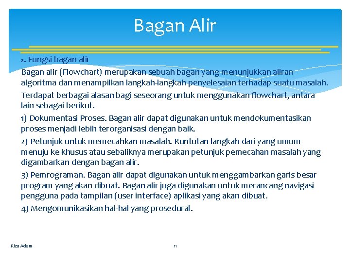 Bagan Alir a. Fungsi bagan alir Bagan alir (Flowchart) merupakan sebuah bagan yang menunjukkan