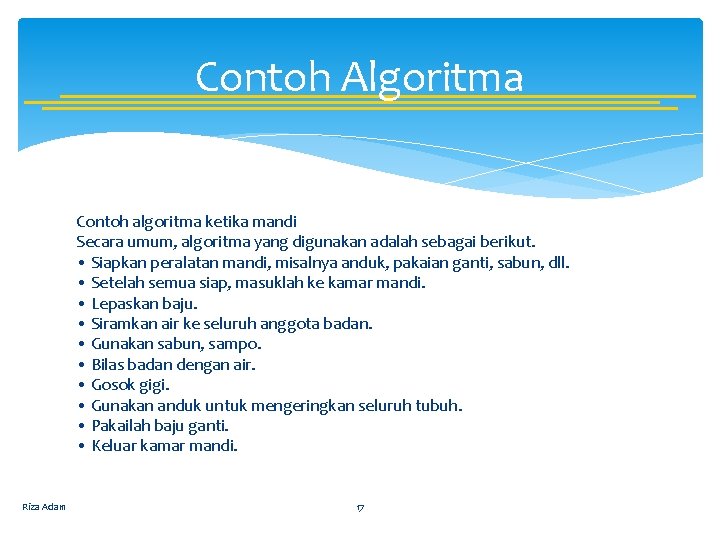 Contoh Algoritma Contoh algoritma ketika mandi Secara umum, algoritma yang digunakan adalah sebagai berikut.