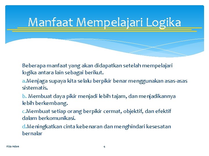 Manfaat Mempelajari Logika Beberapa manfaat yang akan didapatkan setelah mempelajari logika antara lain sebagai