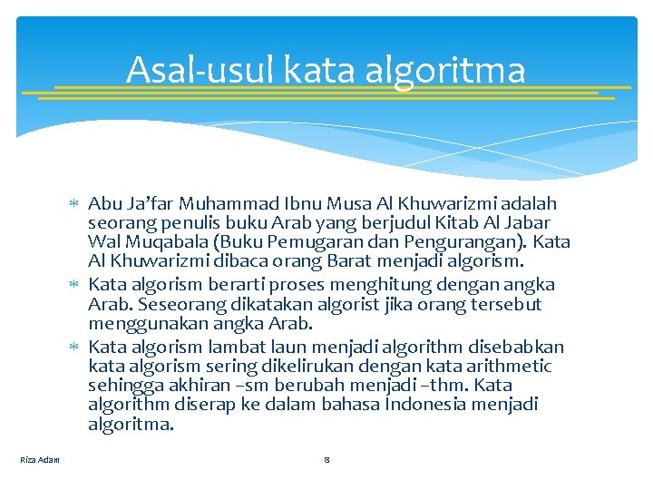 Asal-usul kata algoritma Abu Ja’far Muhammad Ibnu Musa Al Khuwarizmi adalah seorang penulis buku