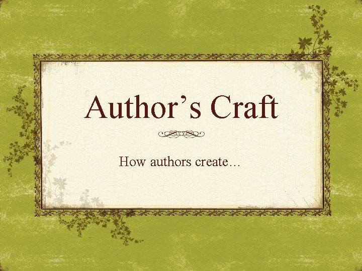 Author’s Craft How authors create… 