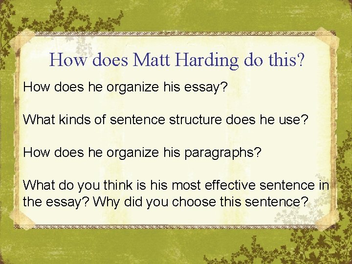 How does Matt Harding do this? How does he organize his essay? What kinds