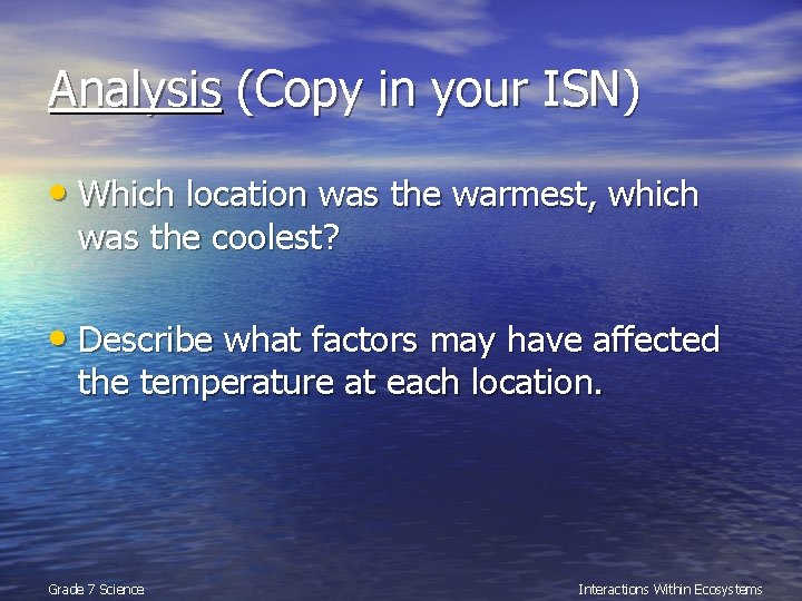 Analysis (Copy in your ISN) • Which location was the warmest, which was the