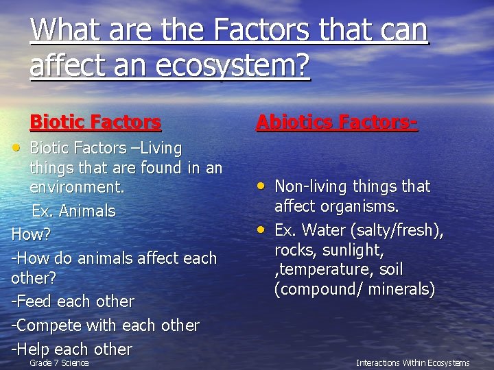 What are the Factors that can affect an ecosystem? Biotic Factors Abiotics Factors- •