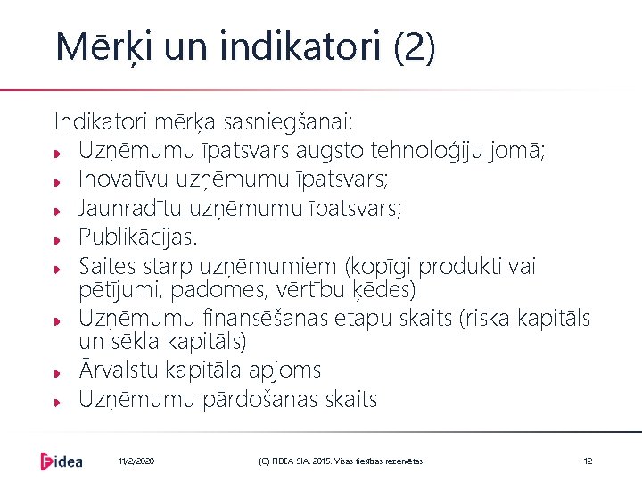 Mērķi un indikatori (2) Indikatori mērķa sasniegšanai: Uzņēmumu īpatsvars augsto tehnoloģiju jomā; Inovatīvu uzņēmumu