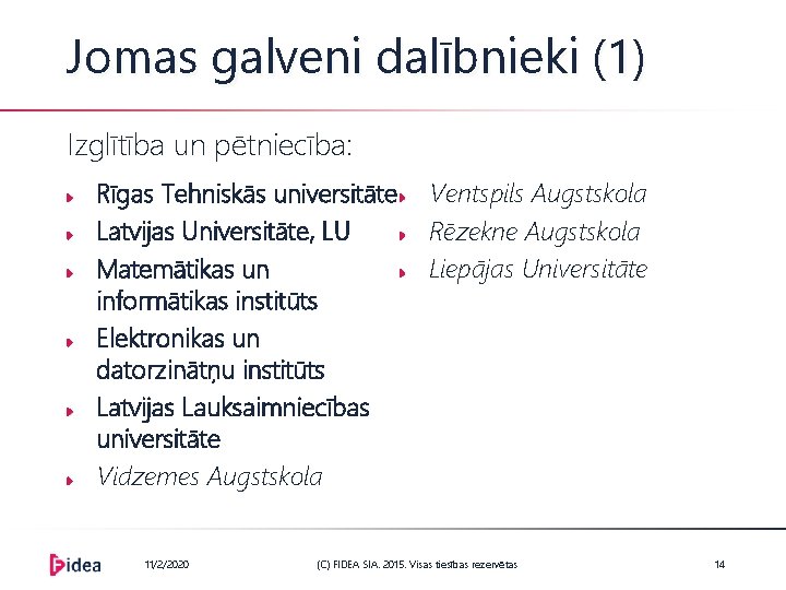 Jomas galveni dalībnieki (1) Izglītība un pētniecība: Rīgas Tehniskās universitāte Latvijas Universitāte, LU Matemātikas
