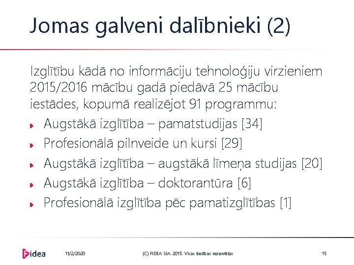 Jomas galveni dalībnieki (2) Izglītību kādā no informāciju tehnoloģiju virzieniem 2015/2016 mācību gadā piedāvā