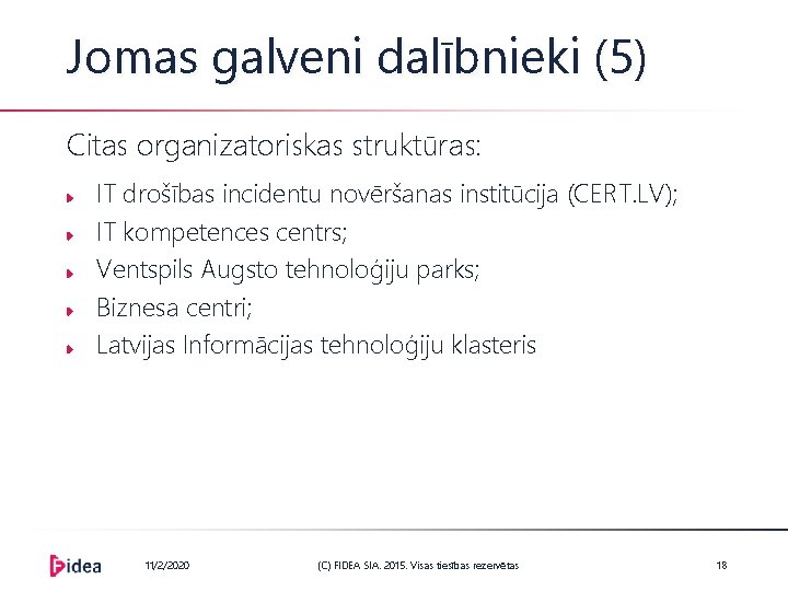 Jomas galveni dalībnieki (5) Citas organizatoriskas struktūras: IT drošības incidentu novēršanas institūcija (CERT. LV);