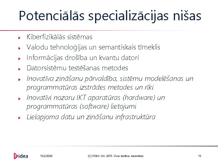 Potenciālās specializācijas nišas Kiberfizikālās sistēmas Valodu tehnoloģijas un semantiskais tīmeklis Informācijas drošība un kvantu