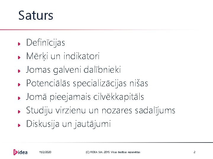 Saturs Definīcijas Mērķi un indikatori Jomas galveni dalībnieki Potenciālās specializācijas nišas Jomā pieejamais cilvēkkapitāls