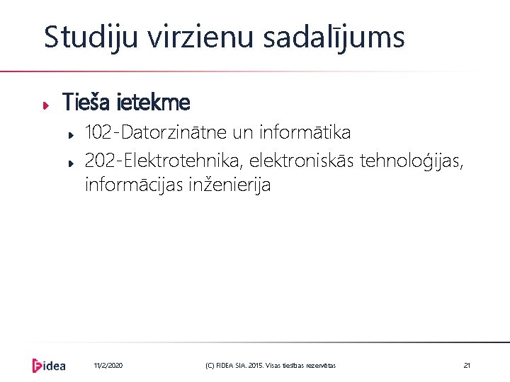 Studiju virzienu sadalījums Tieša ietekme 102 -Datorzinātne un informātika 202 -Elektrotehnika, elektroniskās tehnoloģijas, informācijas