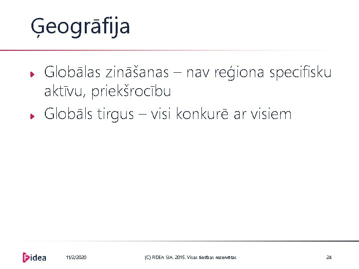 Ģeogrāfija Globālas zināšanas – nav reģiona specifisku aktīvu, priekšrocību Globāls tirgus – visi konkurē