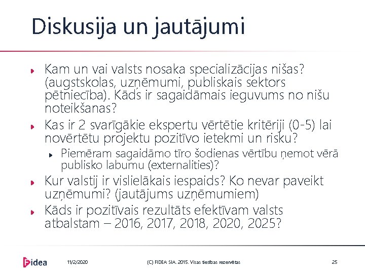 Diskusija un jautājumi Kam un vai valsts nosaka specializācijas nišas? (augstskolas, uzņēmumi, publiskais sektors