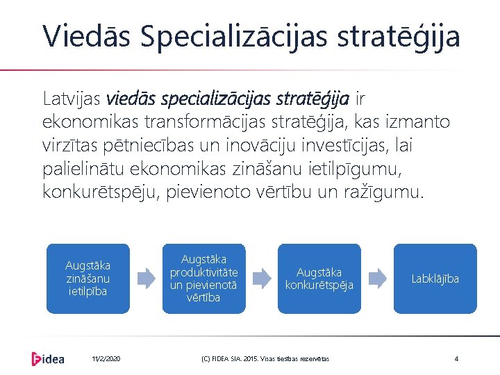 Viedās Specializācijas stratēģija Latvijas viedās specializācijas stratēģija ir ekonomikas transformācijas stratēģija, kas izmanto virzītas