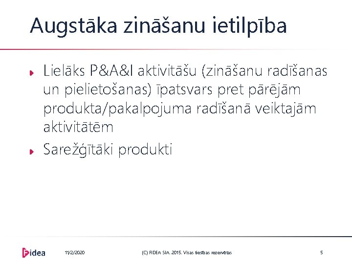 Augstāka zināšanu ietilpība Lielāks P&A&I aktivitāšu (zināšanu radīšanas un pielietošanas) īpatsvars pret pārējām produkta/pakalpojuma