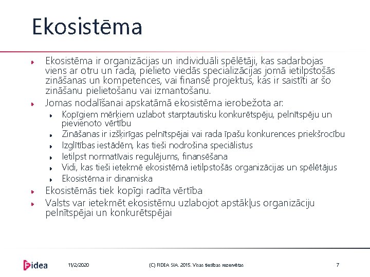 Ekosistēma ir organizācijas un individuāli spēlētāji, kas sadarbojas viens ar otru un rada, pielieto