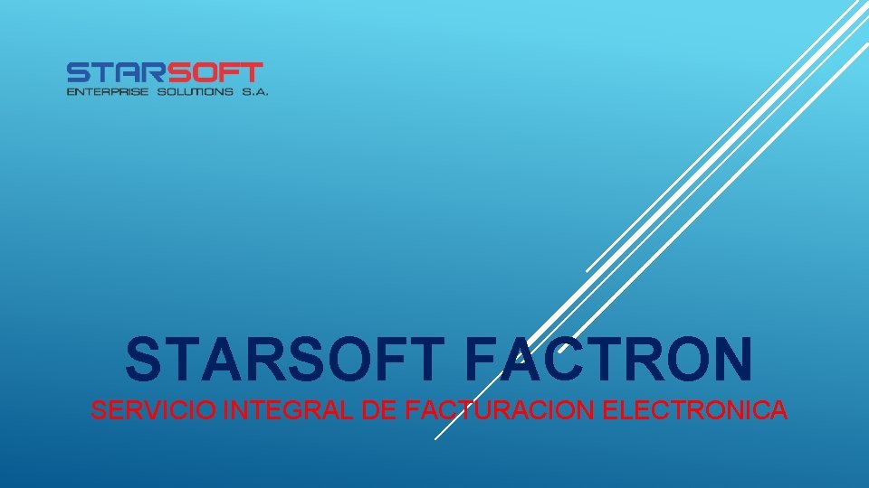 STARSOFT FACTRON SERVICIO INTEGRAL DE FACTURACION ELECTRONICA STARSOFT FACTRON SERVICIO INTEGRAL DE FACTURACION ELECTRONICA