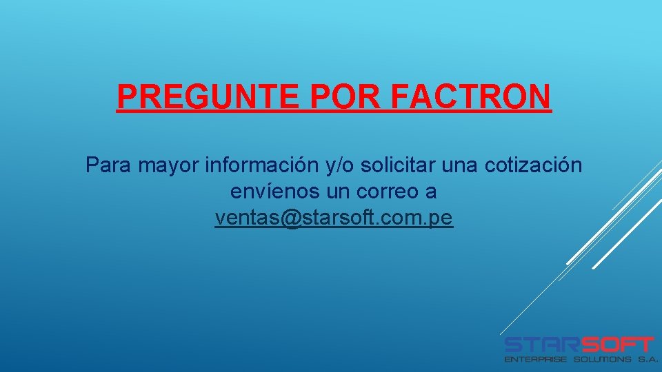 PREGUNTE POR FACTRON Para mayor información y/o solicitar una cotización envíenos un correo a PREGUNTE POR FACTRON Para mayor información y/o solicitar una cotización envíenos un correo a