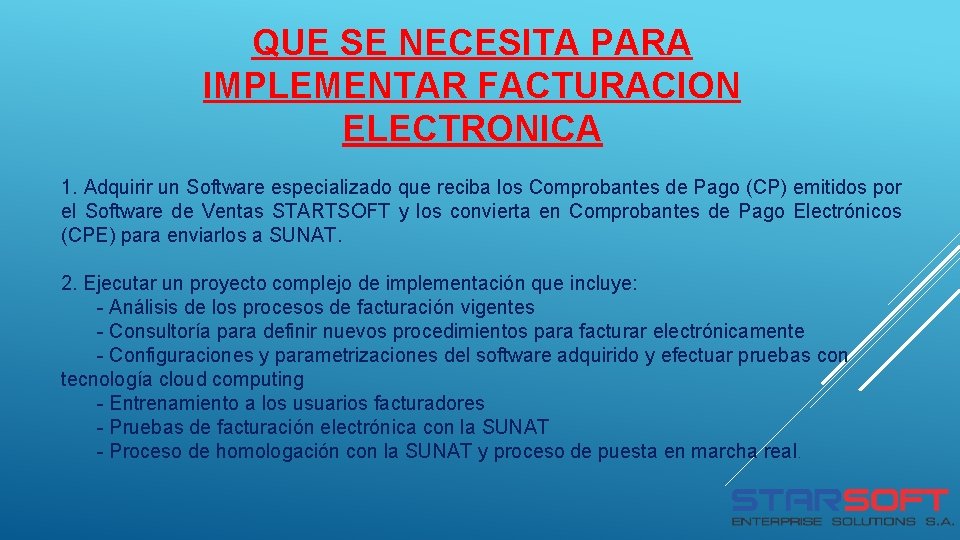 QUE SE NECESITA PARA IMPLEMENTAR FACTURACION ELECTRONICA 1. Adquirir un Software especializado que reciba QUE SE NECESITA PARA IMPLEMENTAR FACTURACION ELECTRONICA 1. Adquirir un Software especializado que reciba