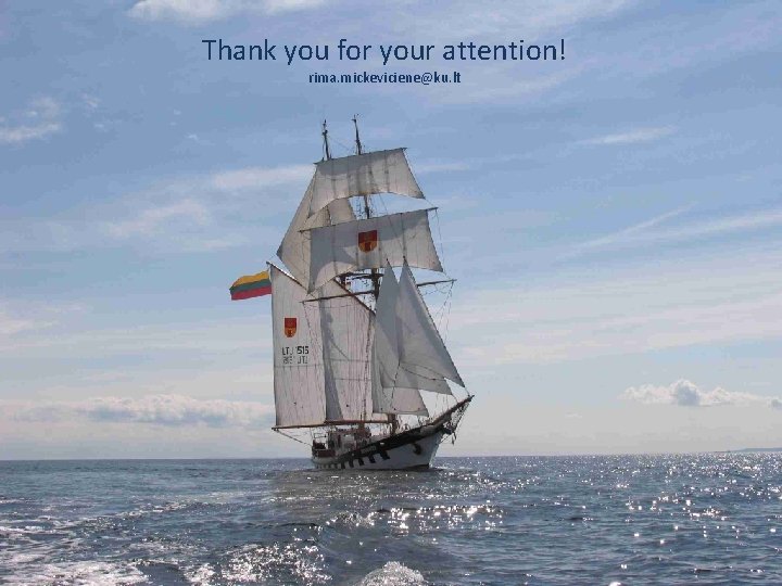 Thank you for your attention! rima. mickeviciene@ku. lt Thank you for your attention! rima. mickeviciene@ku. lt