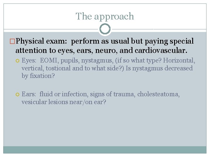 The approach �Physical exam: perform as usual but paying special attention to eyes, ears, The approach �Physical exam: perform as usual but paying special attention to eyes, ears,