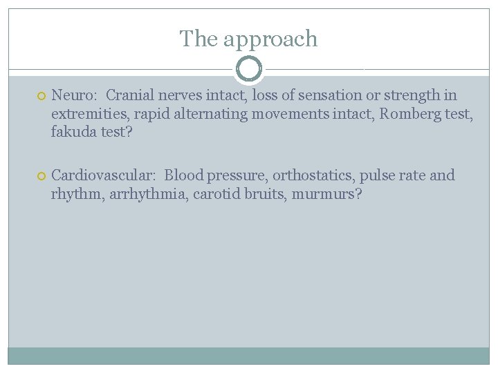 The approach Neuro: Cranial nerves intact, loss of sensation or strength in extremities, rapid The approach Neuro: Cranial nerves intact, loss of sensation or strength in extremities, rapid